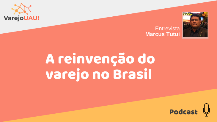 VUAU#015 – A reinvenção do varejo no Brasil